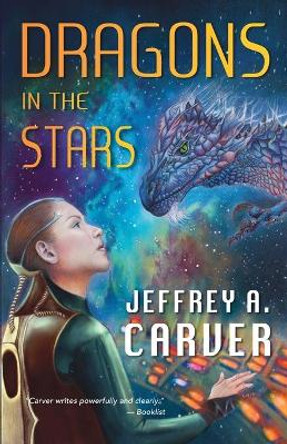 Dragons in the Stars: A Novel of the Star Rigger Universe Jeffrey A Carver 9781951612290