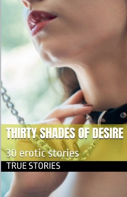 Thirty Shades of Desire True Stories 9798231861583