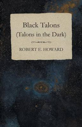 Black Talons (Talons in the Dark) Robert E Howard 9781473322622