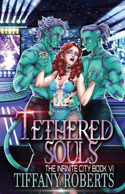 Tethered Souls (The Infinite City #6) Tiffany Roberts 9781961376175
