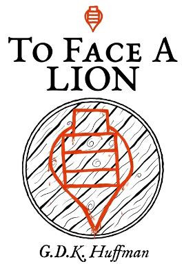To Face a Lion Gdk Huffman 9781963222036