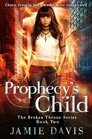 Prophecy's Child: Book 2 in the Broken Throne Saga Jamie Davis 9781950644063