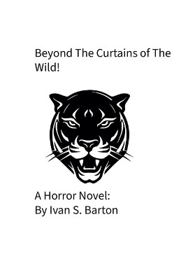 Beyond The Curtains of The Wild! Ivan S Barton 9798231363131