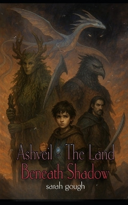 Ashveil - The Land Beneath Shadow Sarah Gough 9798294880828
