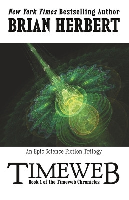 Timeweb: Book 1 of the Timeweb Chronicles Brian Herbert 9781614753179