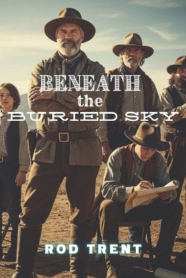 Beneath the Buried Sky Rod Trent 9798293657445