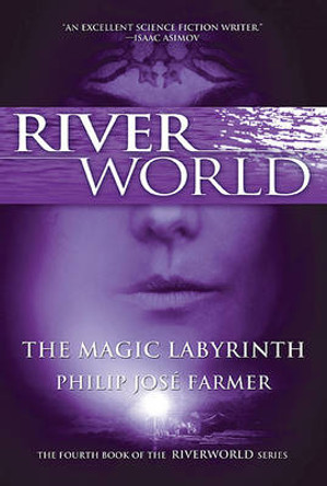The Magic Labyrinth: The Fourth Book of the Riverworld Series Philip Jose Farmer 9780765326553