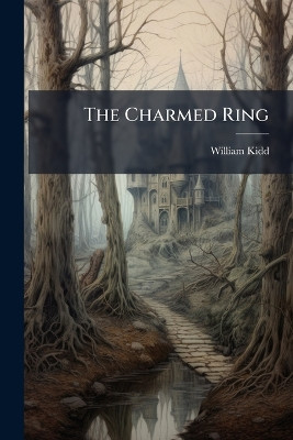 The Charmed Ring William Kidd 9781024782967