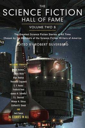 The Science Fiction Hall of Fame, Volume Two B: The Greatest Science Fiction Stories of All Time Chosen by the Members of the Science Fiction Writers of America Dr Ben Bova 9780765305336