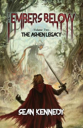 The Embers Below: The Ashen Legacy, Volume 2 Sean Kennedy 9798999655004