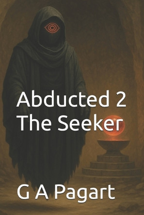Abducted 2: The Seeker G A Pagart 9798293126859