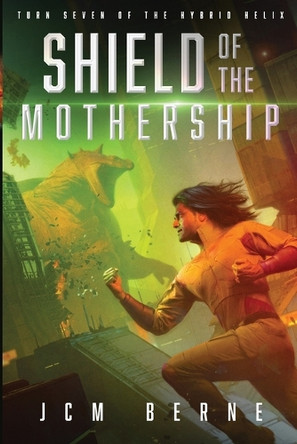 Shield of The Mothership: Turn Seven of The Hybrid Helix Jcm Berne 9781961805125