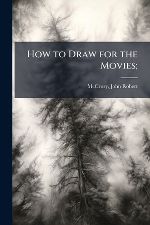 How to Draw for the Movies; John Robert] [Mccrory 9781025166261