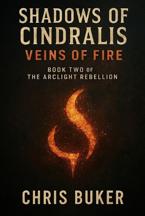 Shadows of Cindralis: Veins of Fire Chris Buker 9798294621391