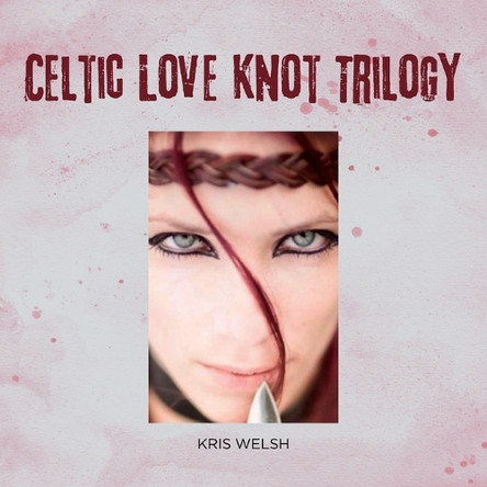 Celtic Love Knot Trilogy Kris Welsh 9781966652984