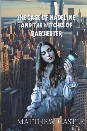 The Case of Madeline and the Witches of Raechester: Special Edition Matthew Castle 9798288279515