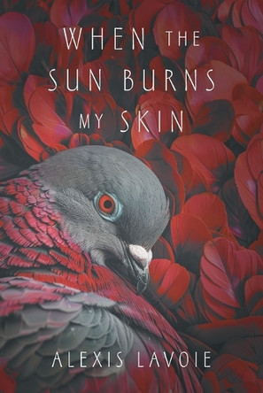 When the Sun Burns My Skin Alexis Lavoie 9781038334329
