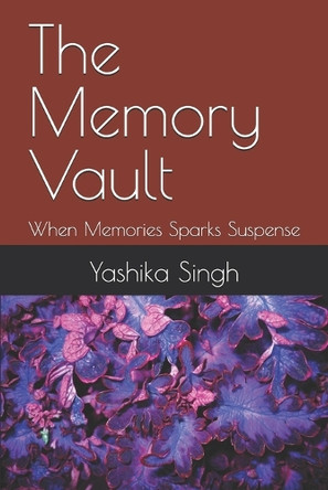 The Memory Vault: When Memories Sparks Suspense Yashika Singh 9798293624447