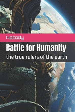 Battle for Humanity: The Rulers of the System: The Revenge on the System Nobody 9798293901562