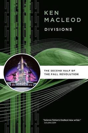 Divisions: The Second Half of the Fall Revolution Ken MacLeod 9780765321190
