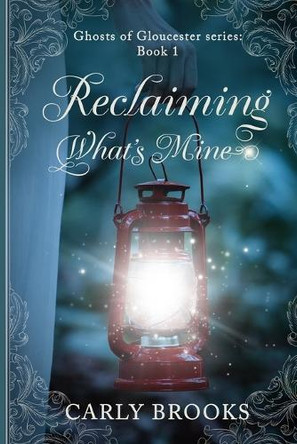 Reclaiming What's Mine: Book 1 Ghosts of Gloucester Carly Brooks 9798218802561