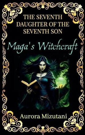 The Seventh Daughter of the Seventh Son, Maga's Witchcraft Aurora Mizutani 9798231940905