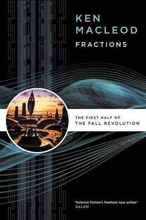 Fractions: The First Half of the Fall Revolution Ken MacLeod 9780765320681