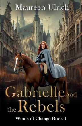 Gabrielle and the Rebels Maureen L Ulrich 9781778296536