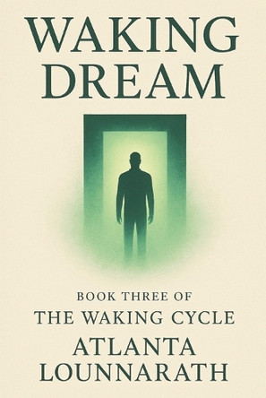 The Waking Cycle: Book Three - Waking Dream Atlanta Lounnarath 9798293580101