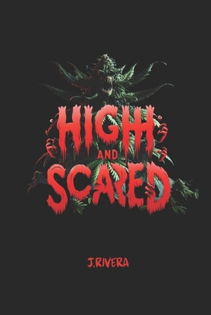 High & Scared: Vol #1 J Rivera 9798293400126
