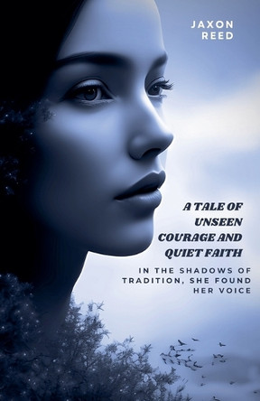 A tale of unseen courage and quiet faith Jaxon Reed 9798231605040