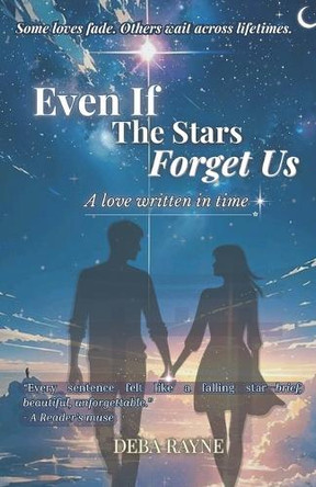 Even If The Stars Forget Us: A love written in time Deba Rayne 9798296028266