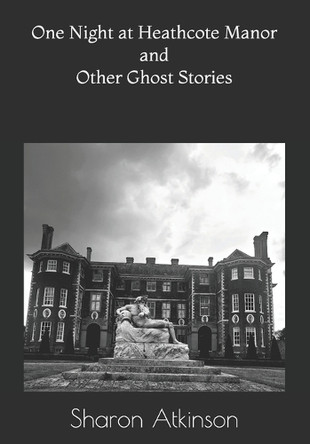 One Night at Heathcote Manor and Other Ghost Stories Sharon Atkinson 9798313910383