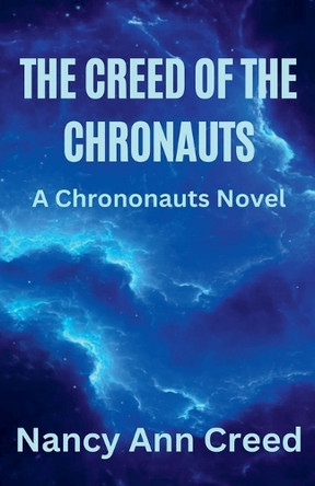 The Creed of the Chronauts Nancy Ann Creed 9798231885640