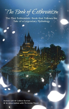 The Book of Eethranism: The First Eethranistic Book that Follows the Tale of a Legendary Mythology Robert Gill 9798822962460