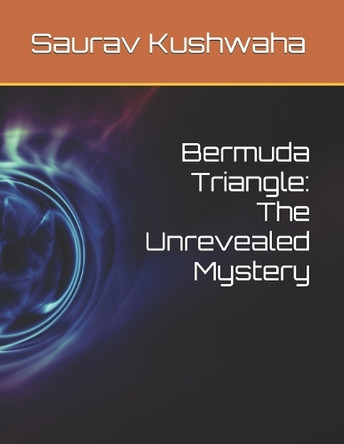 Bermuda Triangle: The Unrevealed Mystery Saurav Kushwaha 9798293338436