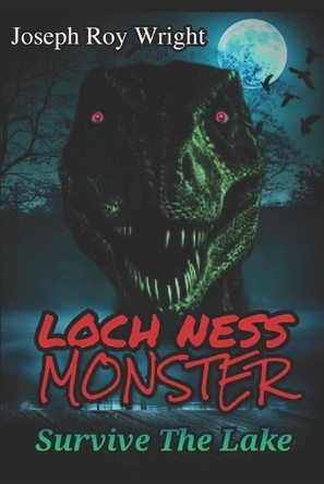 Loch Ness Monster: Survive The Lake Joseph Roy Wright 9798293321780