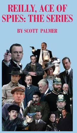 Reilly Ace of Spies: The Series Scott V Palmer 9798869143471
