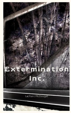 Extermination Inc. Lachlan J McDougall 9798293400980