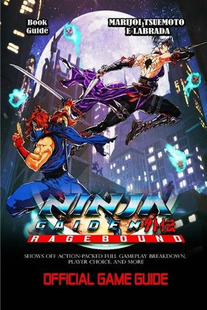 Ninja Gaiden: RAGEBOUND GAME GUIDE: Shows Off Action-Packed Full Gameplay Breakdown, Player Choice, And More Marijoi Tsuemoto E Labrada 9798294362089