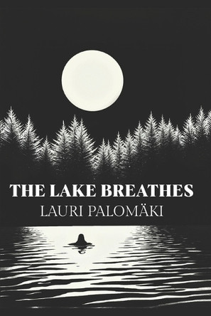 The Lake Breathes Lauri Palomaki 9798291204177