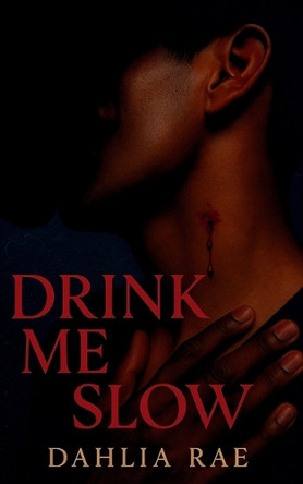Drink Me Slow: The Hidden Vein Series: Book One Dahlia Rae 9798293033133