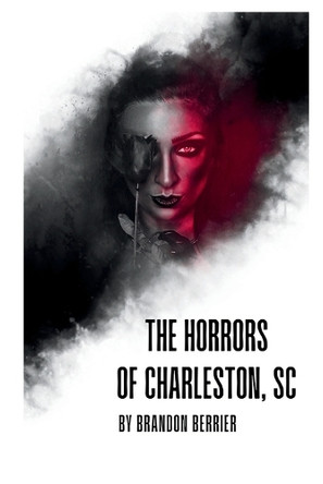 The Horrors of Charleston, SC Brandon Berrier 9798293495986