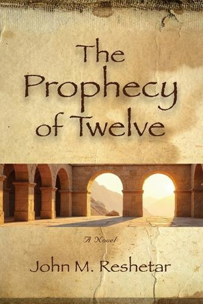 The Prophecy of Twelve John M Reshetar 9781959622536