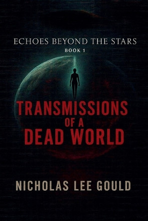 Transmissions Of A Dead World Nicholas Lee Gould 9798231694129