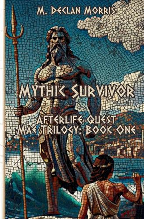 Mythic Survivor: Afterlife Quest: Mae Trilogy - Book One M Declan Morris 9798999664006