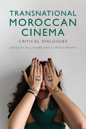 Transnational Moroccan Cinema: Critical Dialogues Will Higbee (Professor of Film Studies, University of Exeter) 9781474462891