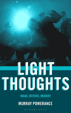 Light Thoughts: Image, Reverie, Memory Professor Murray Pomerance (Independent scholar, Canada) 9798765167588