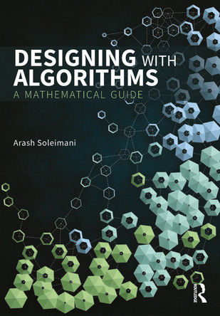 Designing with Algorithms: A Mathematical Guide Arash Soleimani 9781032704432