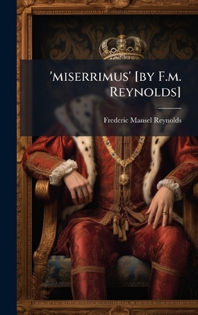 'miserrimus' [by F.m. Reynolds] Frederic Mansel Reynolds 9781024650914